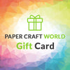 PAPERCRAFT WORLD Gift Card - PAPERCRAFT WORLD